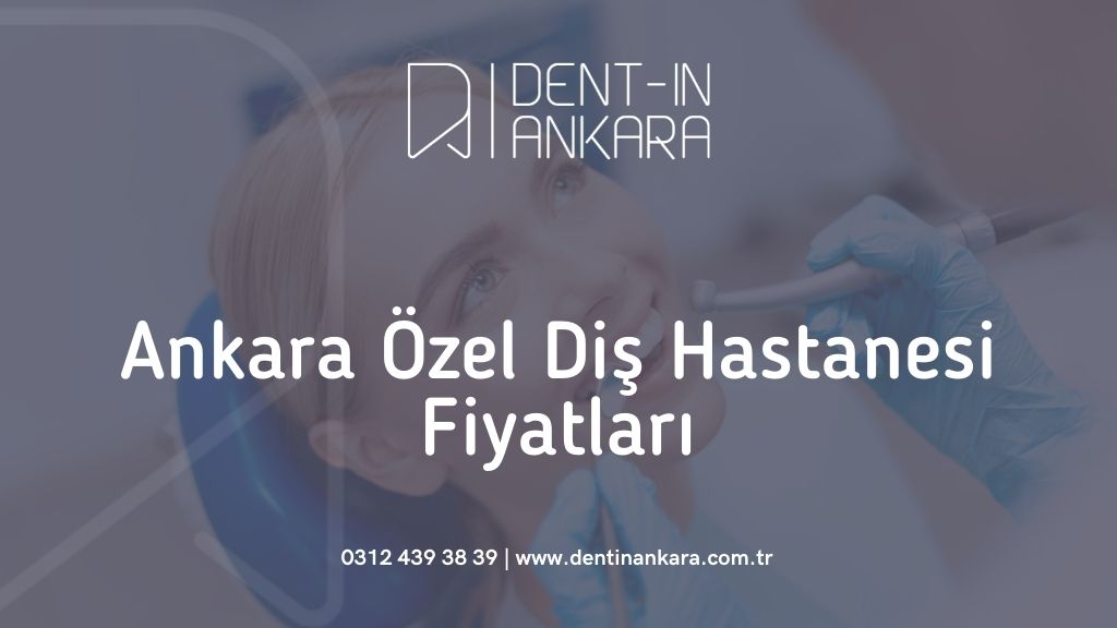 Ankara Özel Diş Hastanesi Fiyatları
